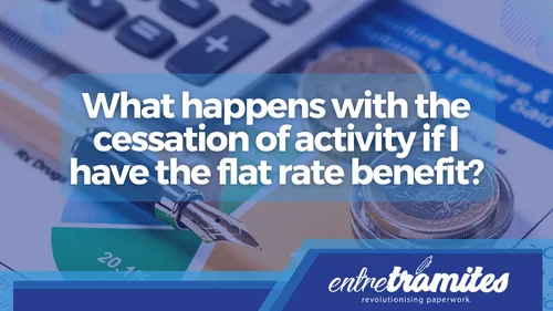 Here you will know what happens with the cessation of activity when you have the Flat Rate in Spain.