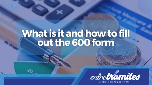 In this section you will know what the Form 600 is for in Spain, in addition to the data that must be included in your presentation