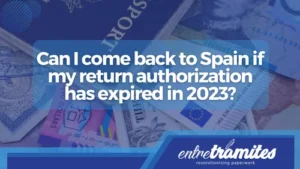 Can I come back to Spain if my return authorization has expired in 2023