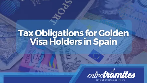 Tax Obligations for Golden Visa Holders in Spain