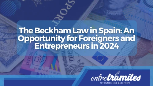 In this section, you will learn everything related to the Beckham Law in Spain and its benefits for entrepreneurs and foreigners.