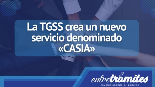 La TGSS crea un nuevo servicio denominado «CASIA»