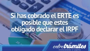 Si has cobrado el ERTE es posible que estes obligado declarar el IRPF