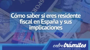 Cómo saber si eres residente fiscal en España y sus implicaciones