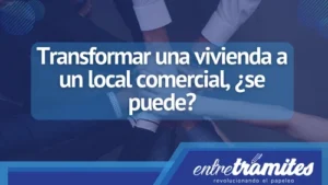 Artículo para saber si se puede transformar una vivienda a un local comercial