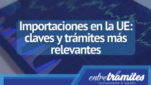 Conoce aquí las claves y trámites más importantes a conocer sobre las importaciones en la UE