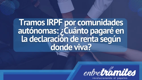 Conoce aquí los Tramos IRPF por Comunidad Autónoma en España