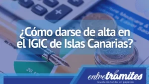 Conoce aquí cómo darte de alta en IGIC de Islas Canarias