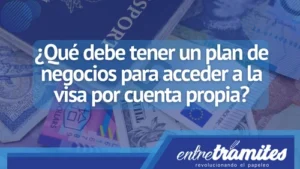 Conoce aquí qué debe tener tu plan de negocios para tramitar el visado de trabajo por cuenta propia