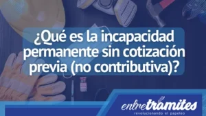 Conoce aquí cómo puedes solicitar la incapacidad permanente sin cotizar.