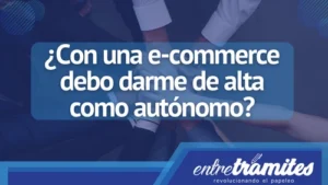 Confirma con Entre Trámites si debes darte de alta o no como autónomo con e-commerce