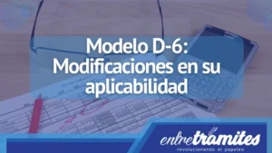 El pasado mes de diciembre de 2021, el Gobierno decidió eliminar la obligatoriedad de presentar el modelo D-6 para la mayoría de inversores. Aquí te contamos los cambios que se generaron en torno a este modelo y los casos donde aún aplicará.