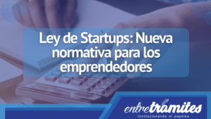 El Proyecto de Ley de Fomento del Ecosistema de las Empresas Emergentes conocido como 'Ley de Startups', pretende mejorar la situación de los emprendedores en España simplificando los trámites administrativos y brindando incentivos fiscales. Aquí en Entre Trámites te contamos las claves de esta nueva reforma y su aplicabilidad.