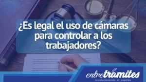 ¿Es legal el uso de cámaras para controlar a los trabajadores?