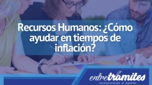 ¿Qué puede hacer Recursos Humanos para ayudar a la empresa en tiempos de inflación?