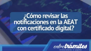 ¿Cómo revisar las notificaciones en la AEAT con certificado digital?