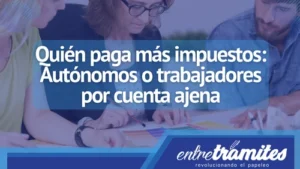 Quién paga más impuestos: Autónomos o trabajadores por cuenta ajena