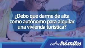 Si eres autónomo y quieres alquilar una vivienda turística, este post te servirá. Aquí te contámos si es necesario darte de alta como independiente y qué métodos debes tener en cuenta al momento de alquilar tu vivienda.