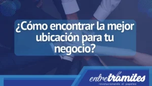 ¿Cómo encontrar la mejor ubicación para tu negocio?