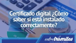 En este blog te diremos la forma correcta de comprobar si tu certificado digital está instalado y listo para usar correctamente en tus trámites burocráticos.