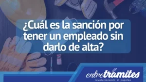 ¿Cuál es la sanción por tener un empleado sin darlo de alta?