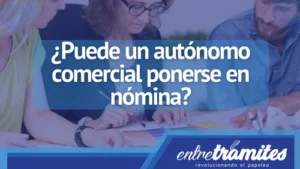 Si eres un autónomo comercial y deseas saber si puedes ponerte nómina, este post seguro te ayudará.