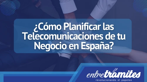 Cómo Planificar las Telecomunicaciones de tu Negocio en España