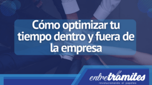 En este apartado sabrás cómo optimizar tu tiempo dentro y fuera de la empresa.