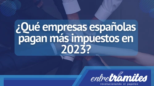 En este artículo, vamos a echar un vistazo a qué empresas pagarán más impuestos en 2023 en España.