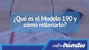 En este post sabrás el significado del Modelo 190, su forma correcta de rellenar y su utilidad.