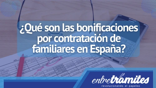 Aquí conocerás las bonificaciones que obtienes por contratación de familiares en tu negocio ubicado en territorio español.