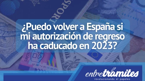 Este artículo tratará sobre los requisitos para regresar a España si la autorización de regreso ha caducado en 2023.