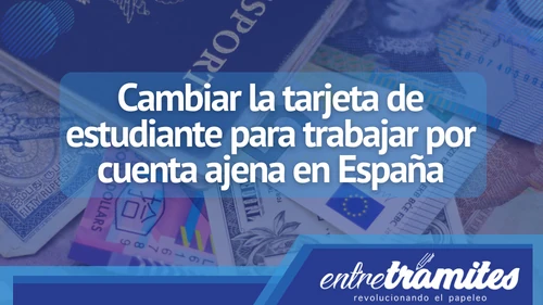 Cambiar la tarjeta de estudiante para trabajar por cuenta ajena en España