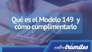 En este post sabrás el significado del Modelo 149, su forma correcta de rellenar y su utilidad.