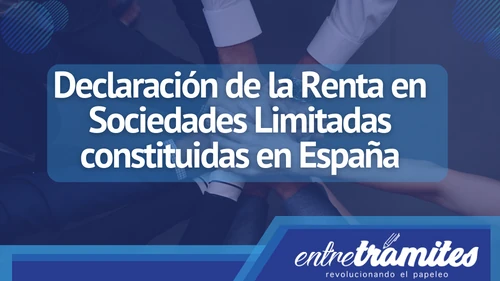 Si tienes constituida una Sociedad Limitada en España y debes presentar la Declaración de la Renta, aquí te explicamos más sobre este tema.