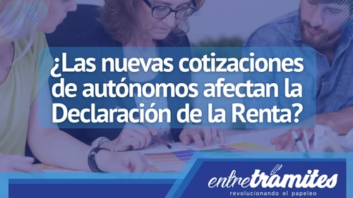 Aquí sabrás como afectan las nuevas cotizaciones para autónomos en la presentación de la Declaración de la Renta.