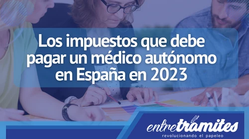 Aquí conocerás los impuestos que debes pagara siendo médico autónomo en España.