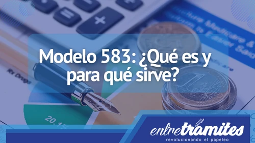 En este apartado sabrás para que sirve el Modelo 583 en España, además de los datos que se deben incluir en su presentación.