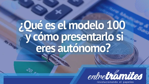 En este apartado sabrás para que sirve el Modelo 100 en España, además de los datos que se deben incluir en su presentación.