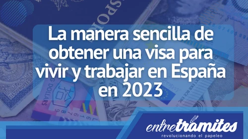 Aquí sabrás cómo obtener una visa para vivir y trabajar en España en este año 2023.