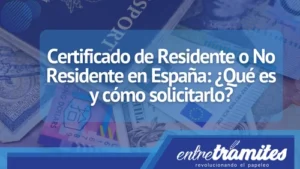 Certificado de Residente o No Residente en España: ¿Qué es y cómo solicitarlo?