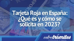Aquí sabrás qué es la Tarjeta Roja y cómo se solicita en 2023 en territorio Español.