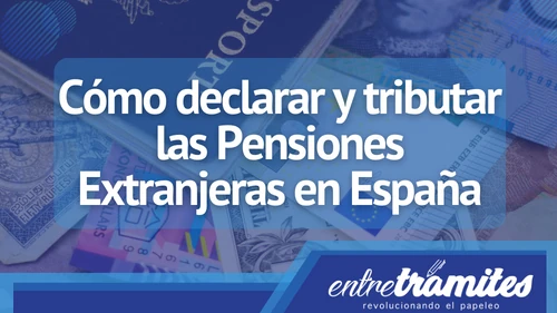 En este apartado, sabrás como declarar y tributar las pensiones extranjeras en territorio español.