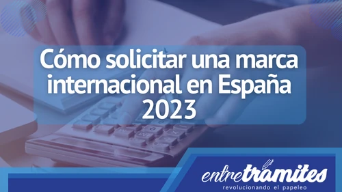 Cómo solicitar una marca internacional en España 2023
