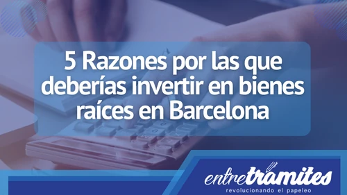 Aquí te presentamos las razones por las que deberías invertir en bienes raíces en Barcelona.