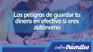 Si eres autónomo, aquí conocerás los peligro a los que te enfrentarías si decides guardar tu dinero en efectivo.