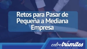 Si tienes un pequeña empresa y deseas pasara a una mediana empresa, este post seguro te ayudará.