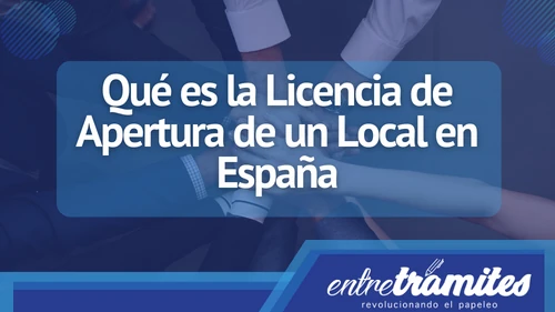 Aquí conocerás el significado y uso de la licencia de apertura de un local en territorio español.