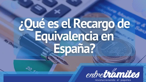 En este post sabrás de primera mano todo lo relacionado con el Recargo de Equivalencia en España durante este año 2033.