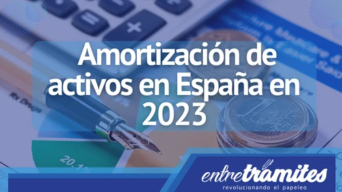 Aquí sabrás todo lo relacionado con la Amortización de activos en España en este año 2023.